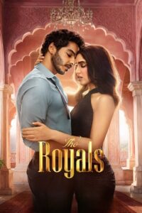 The Royals (2025) Season 1 Hindi (DD5.1) Netflix Series 480p | 720p | 1080p | 4K 2160p WEB-DL